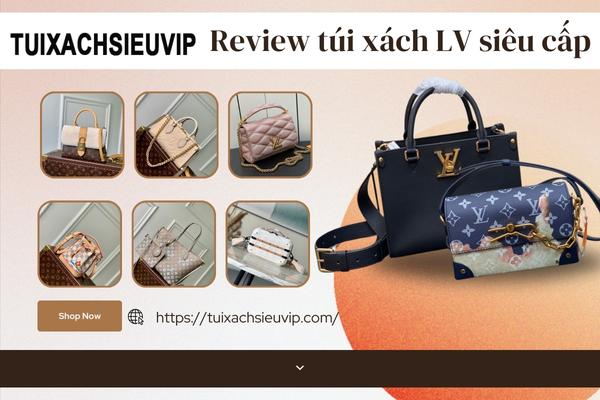 Review túi xách LV siêu cấp hàng hiệu tại Túi xách Siêu VIP