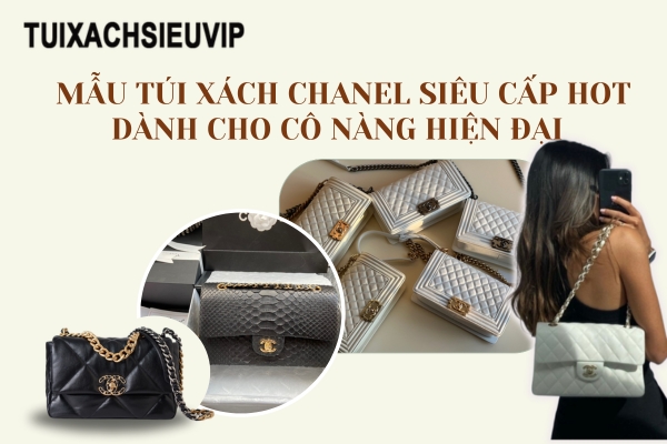 Những mẫu Túi xách Chanel Siêu cấp cho cô nàng hiện đại