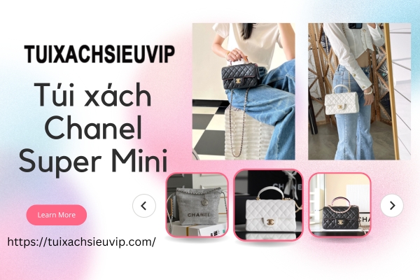 Túi xách Chanel Super Mini - chạy theo xu hướng mới 2024