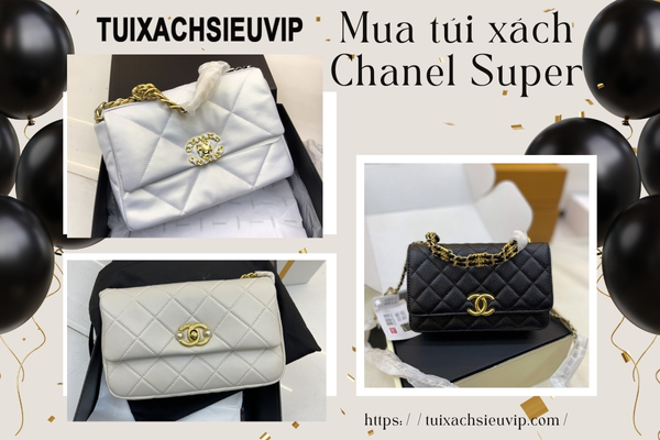 Mua túi xách Chanel Super ở đâu để tránh hàng kém chất lượng