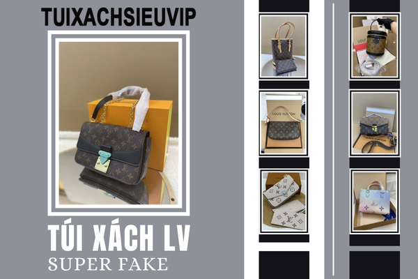 Túi Xách LV Super Fake: Giống Đến 99% Nhưng Giá Chỉ Bằng 1/10?