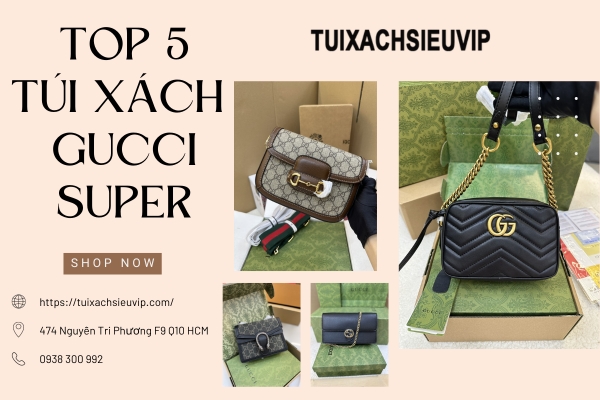 Top 5 Mẫu Túi Xách Gucci Super Fake Đẹp Nhất