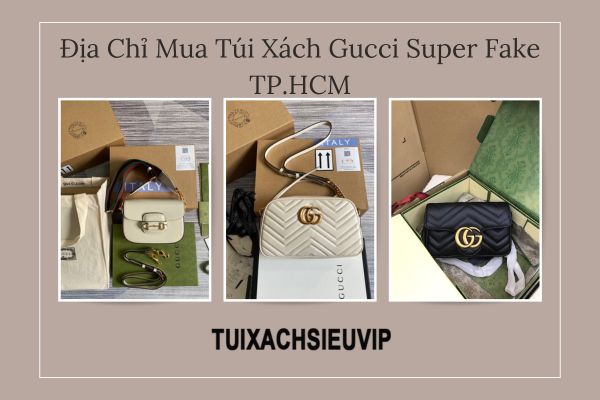 Địa Chỉ Mua Túi Xách Gucci Super Fake TP.HCM