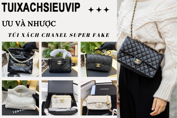 Ưu nhược điểm của túi xách Chanel Super Fake