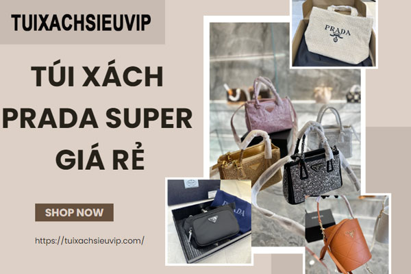 Túi Xách Prada Super Giá Rẻ, Đẹp Như Thật