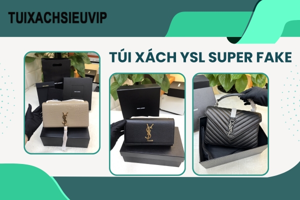 Túi Xách YSL Super Fake: Món Quà Hoàn Hảo Cho Người Yêu