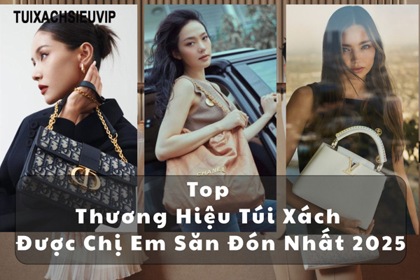 Top Thương Hiệu Túi Xách Được Chị Em Săn Đón Nhất 2025