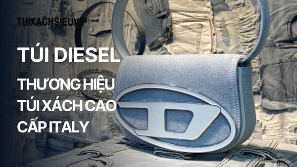 Trình Làng Mẫu Túi Diesel - Thương Hiệu Túi Xách Cao Cấp Ý