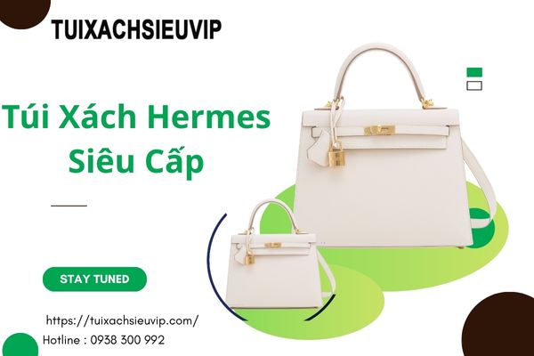 Túi Xách Hermes Siêu Cấp: Giải Pháp Sang Trọng Với Giá Thành Hợp Lý