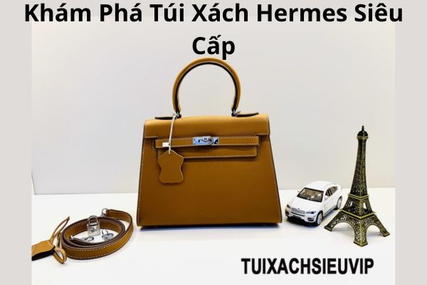Khám Phá Túi Xách Hermes Siêu Cấp: Vẻ Sang Trọng Chạm Gần Trong Tầm Tay