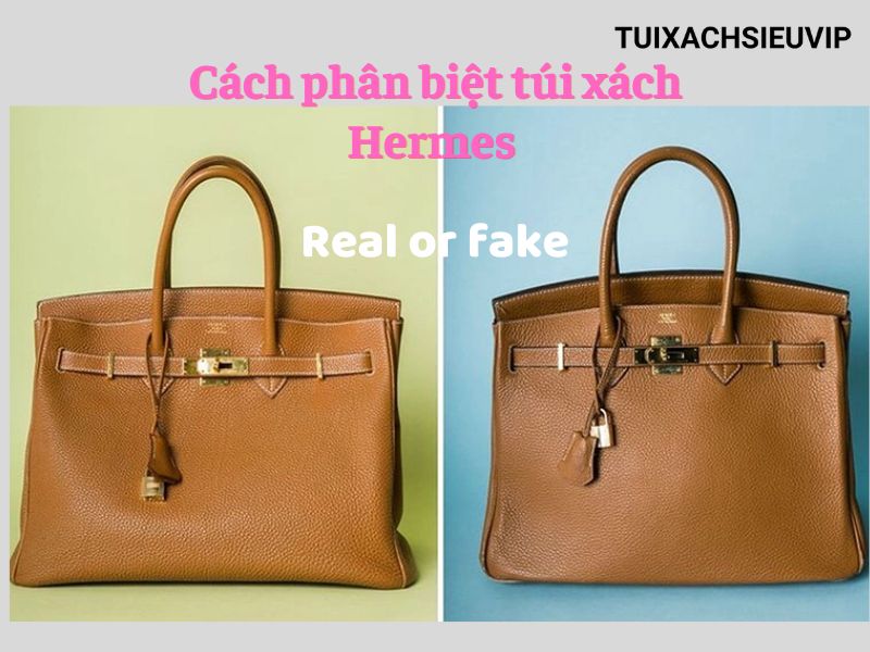 Cách phân biệt túi xách Hermes thật – giả để tránh mua nhầm