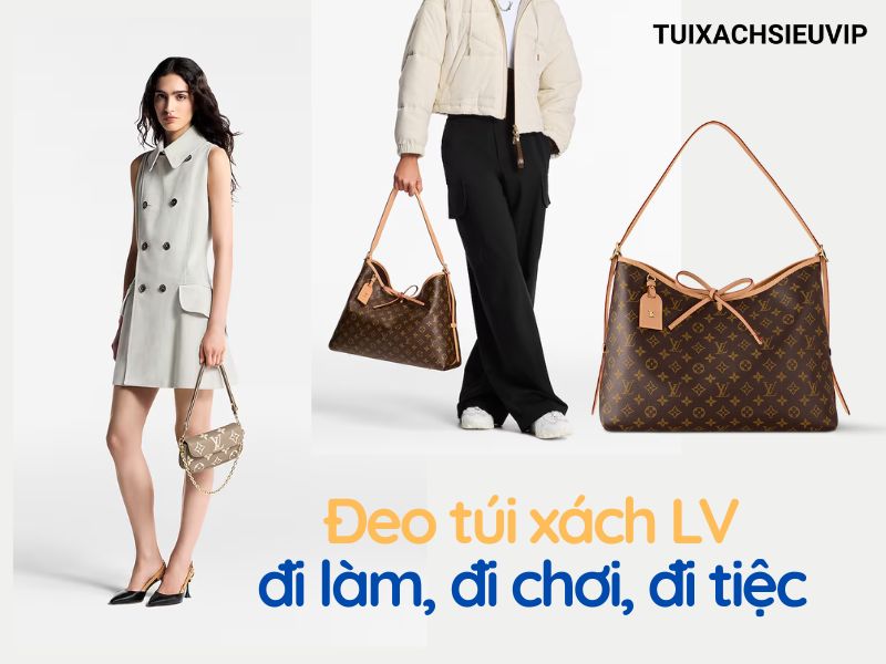Đeo túi xách LV đi làm, đi chơi, đi tiệc – đều hợp đến bất ngờ