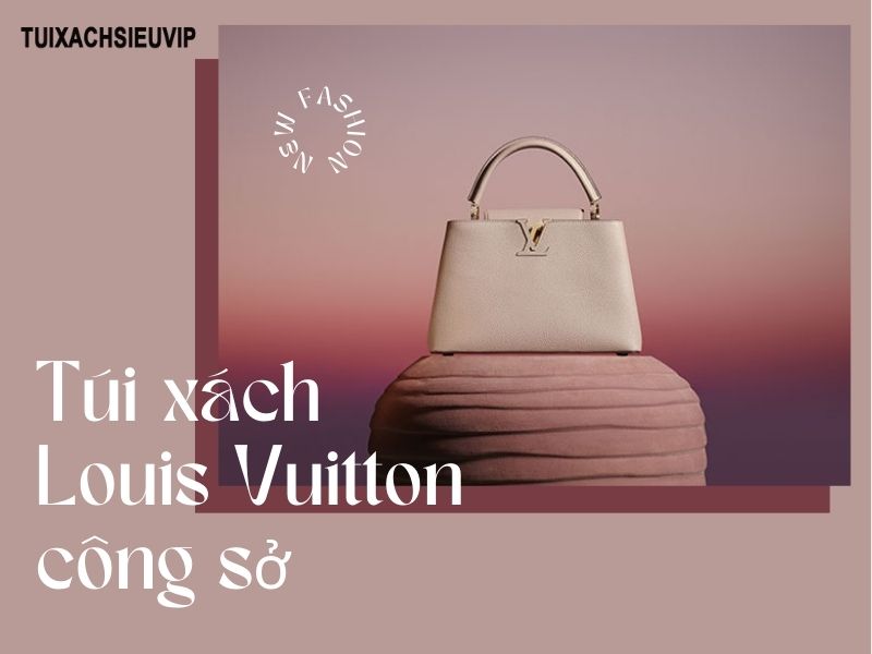 Túi xách Louis Vuitton công sở: Gọn gàng, đẳng cấp