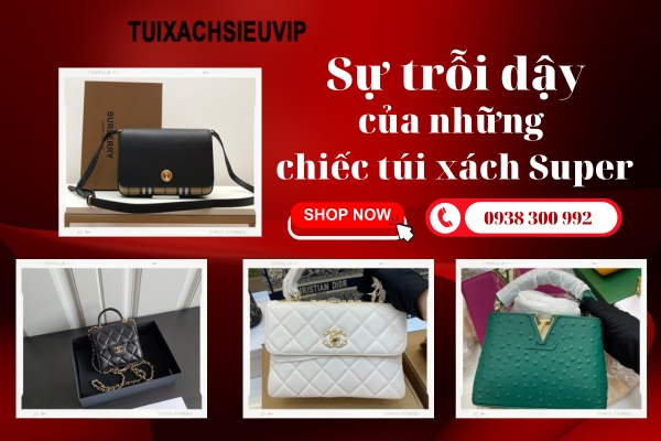 Sự trỗi dậy của những chiếc túi xách Super chất lượng cao